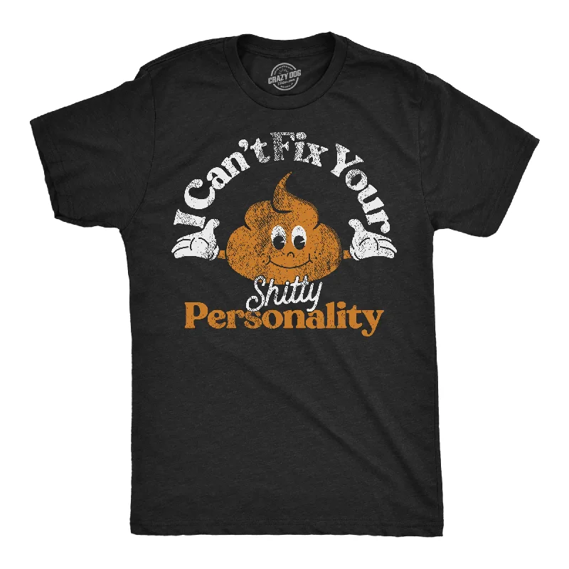 Super Savings I Cant Fix Your Shitty Personality Men's T Shirt